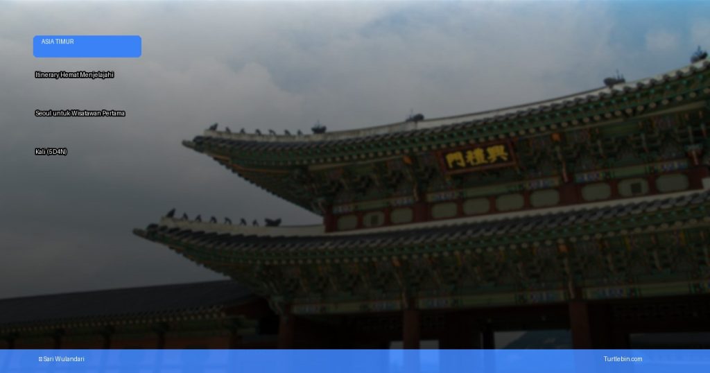 itinerary hemat menjelajahi Seoul untuk wisatawan pertama kali | Turtlebin